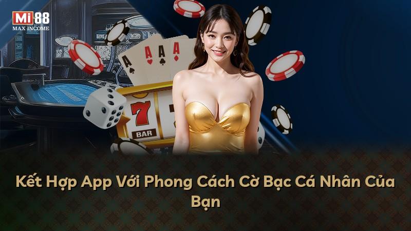 Kết Hợp App Với Phong Cách Cờ Bạc Cá Nhân Của Bạn