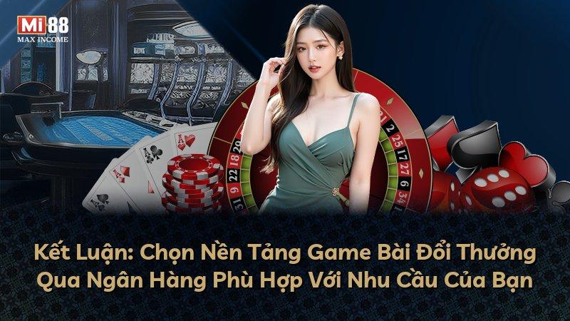 Kết Luận: Chọn Nền Tảng Game Bài Đổi Thưởng Qua Ngân Hàng Phù Hợp Với Nhu Cầu Của Bạn