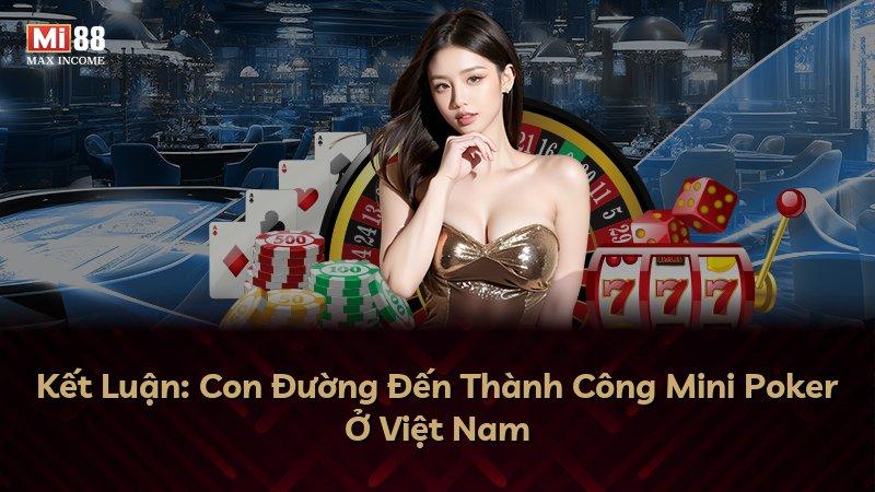 Kết Luận: Con Đường Đến Thành Công Mini Poker Ở Việt Nam
