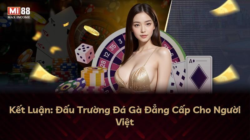 Kết Luận: Đấu Trường Đá Gà Đẳng Cấp Cho Người Việt