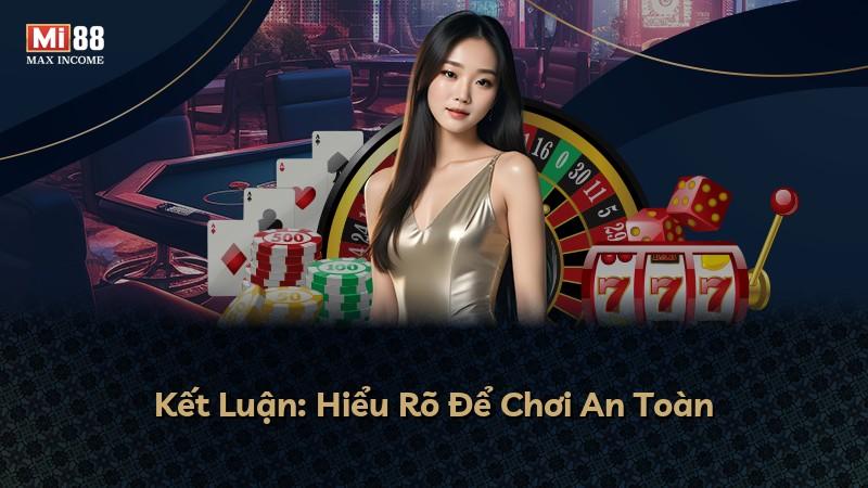 Kết Luận: Hiểu Rõ Để Chơi An Toàn