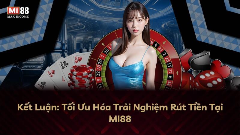 Kết Luận: Tối Ưu Hóa Trải Nghiệm Rút Tiền Tại MI88