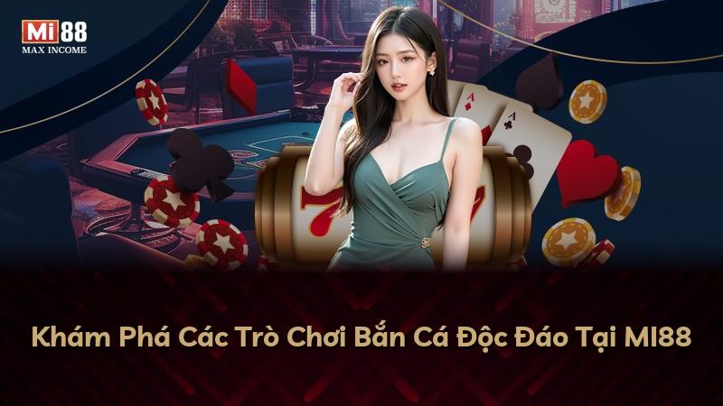 Khám Phá Các Trò Chơi Bắn Cá Độc Đáo Tại MI88