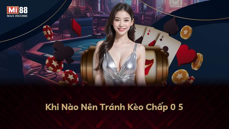 Khi Nào Nên Tránh Kèo Chấp 0 5