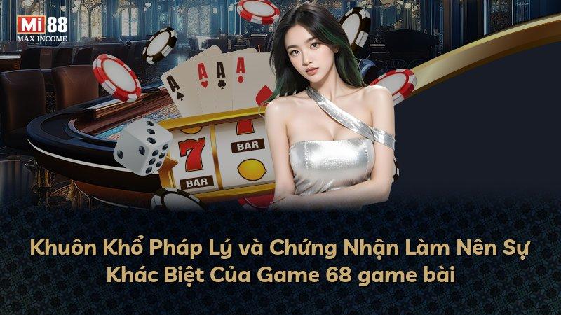 Khuôn Khổ Pháp Lý và Chứng Nhận Làm Nên Sự Khác Biệt Của Game 68 game bài