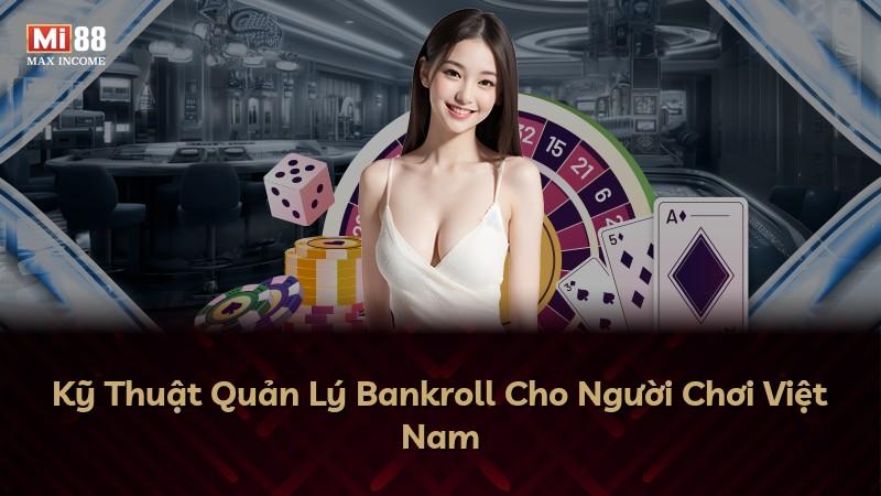 Kỹ Thuật Quản Lý Bankroll Cho Người Chơi Việt Nam