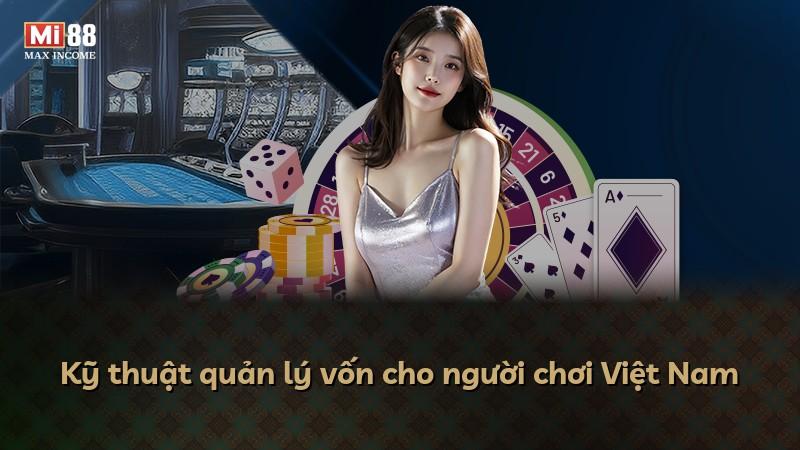 Kỹ thuật quản lý vốn cho người chơi Việt Nam