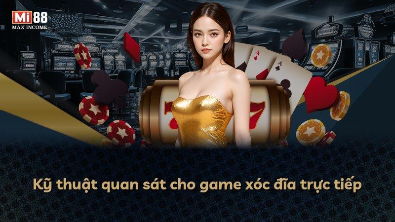 Kỹ thuật quan sát cho game xóc đĩa trực tiếp