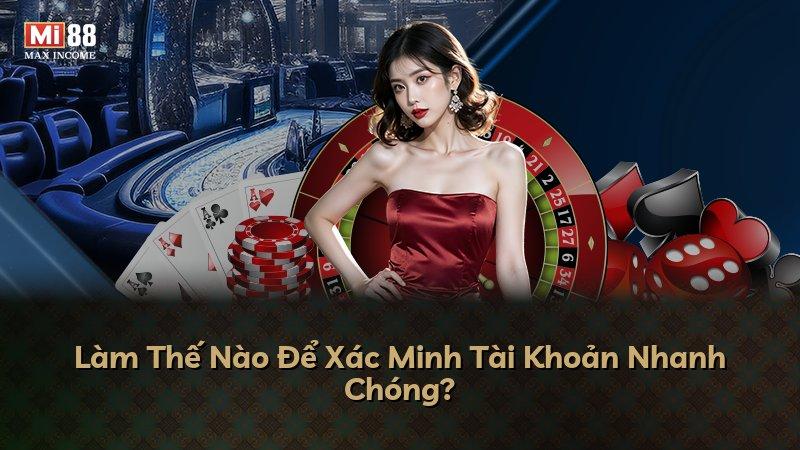 Làm Thế Nào Để Xác Minh Tài Khoản Nhanh Chóng?