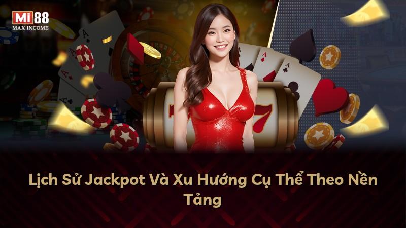 Lịch Sử Jackpot Và Xu Hướng Cụ Thể Theo Nền Tảng