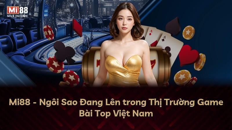Mi88 - Ngôi Sao Đang Lên trong Thị Trường Game Bài Top Việt Nam
