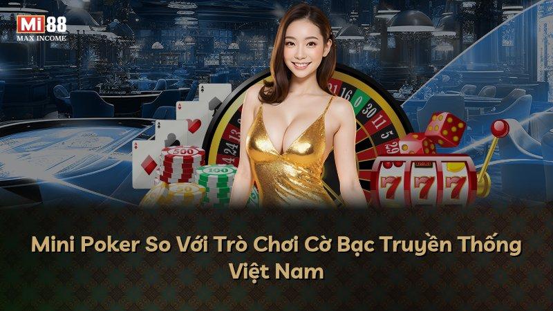 Mini Poker So Với Trò Chơi Cờ Bạc Truyền Thống Việt Nam
