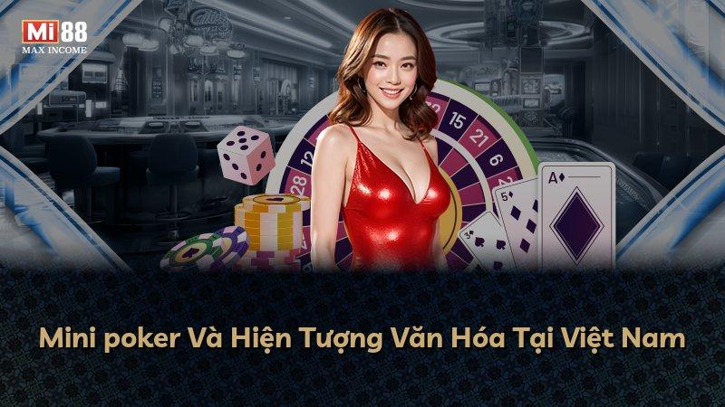 Mini poker Và Hiện Tượng Văn Hóa Tại Việt Nam