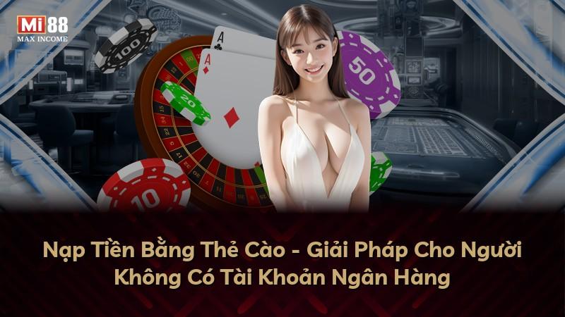 Nạp Tiền Bằng Thẻ Cào - Giải Pháp Cho Người Không Có Tài Khoản Ngân Hàng