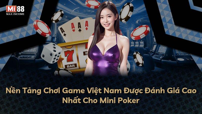 Nền Tảng Chơi Game Việt Nam Được Đánh Giá Cao Nhất Cho Mini Poker