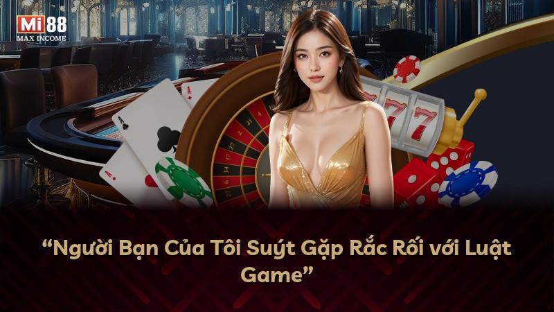 “Người Bạn Của Tôi Suýt Gặp Rắc Rối với Luật Game”