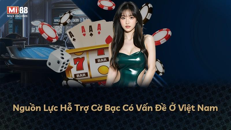 Nguồn Lực Hỗ Trợ Cờ Bạc Có Vấn Đề Ở Việt Nam