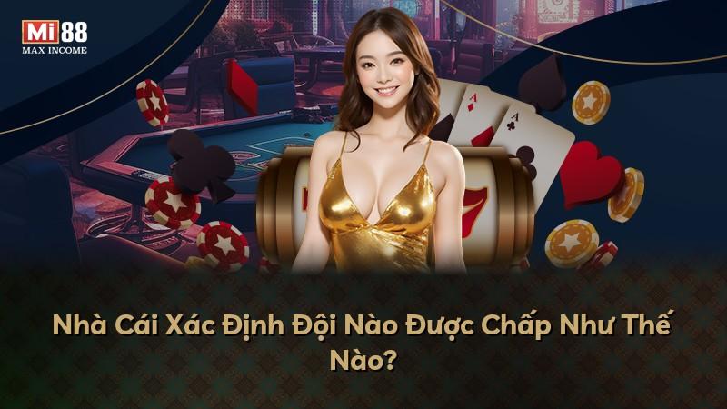 Nhà Cái Xác Định Đội Nào Được Chấp Như Thế Nào?