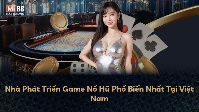 Nhà Phát Triển Game Nổ Hũ Phổ Biến Nhất Tại Việt Nam