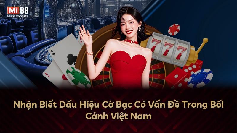 Nhận Biết Dấu Hiệu Cờ Bạc Có Vấn Đề Trong Bối Cảnh Việt Nam