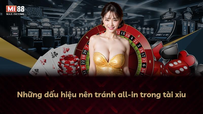 Những dấu hiệu nên tránh all-in trong tài xỉu