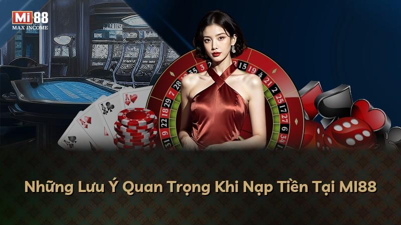 Những Lưu Ý Quan Trọng Khi Nạp Tiền Tại MI88
