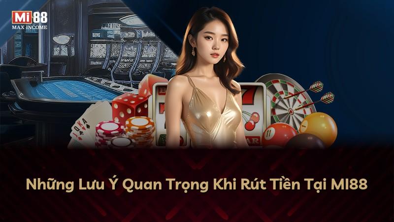 Những Lưu Ý Quan Trọng Khi Rút Tiền Tại MI88
