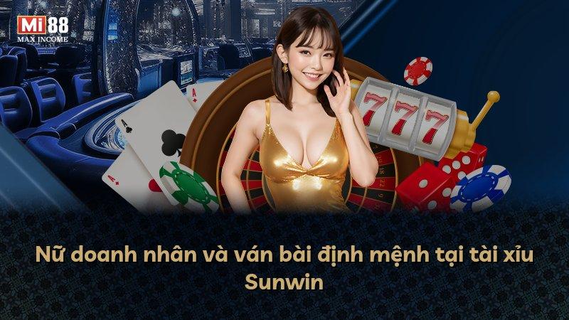 Nữ doanh nhân và ván bài định mệnh tại tài xỉu Sunwin