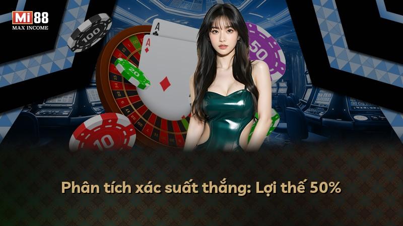Phân tích xác suất thắng: Lợi thế 50%