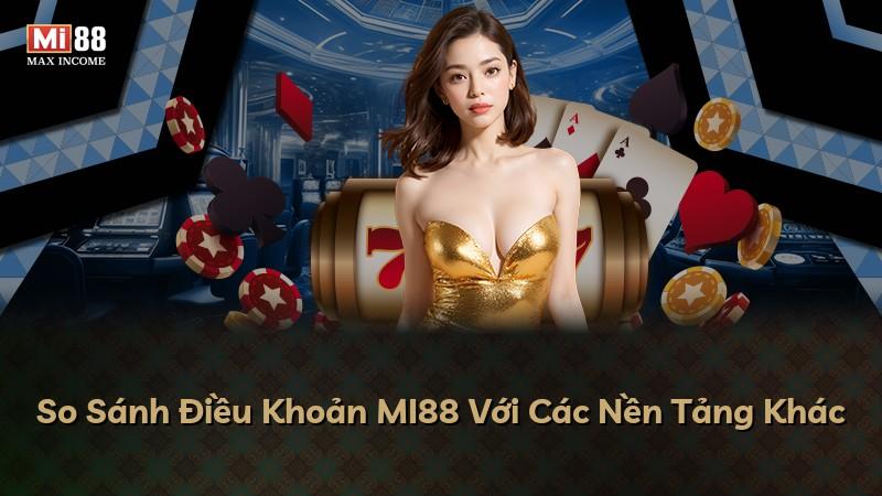 So Sánh Điều Khoản MI88 Với Các Nền Tảng Khác