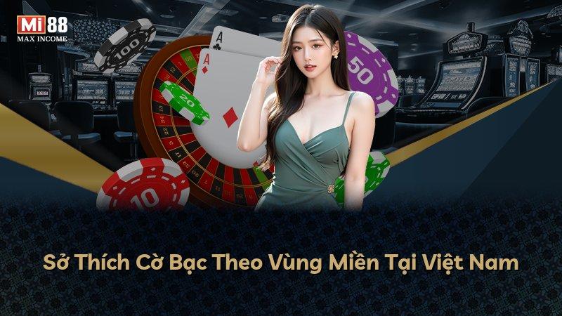 Sở Thích Cờ Bạc Theo Vùng Miền Tại Việt Nam