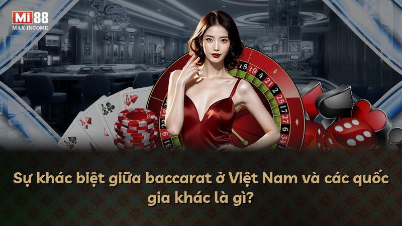 Sự khác biệt giữa baccarat ở Việt Nam và các quốc gia khác là gì?