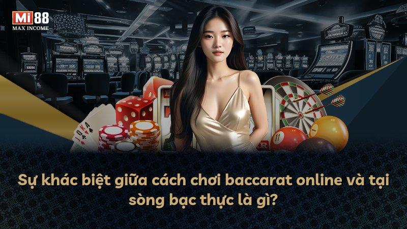 Sự khác biệt giữa cách chơi baccarat online và tại sòng bạc thực là gì?