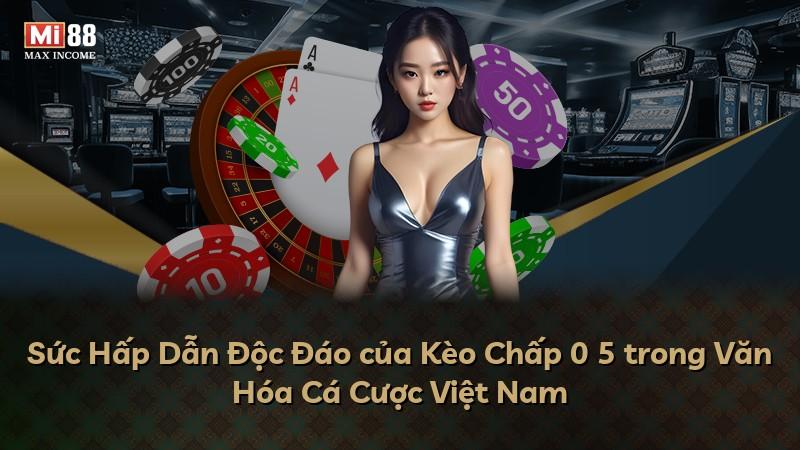 Sức Hấp Dẫn Độc Đáo của Kèo Chấp 0 5 trong Văn Hóa Cá Cược Việt Nam