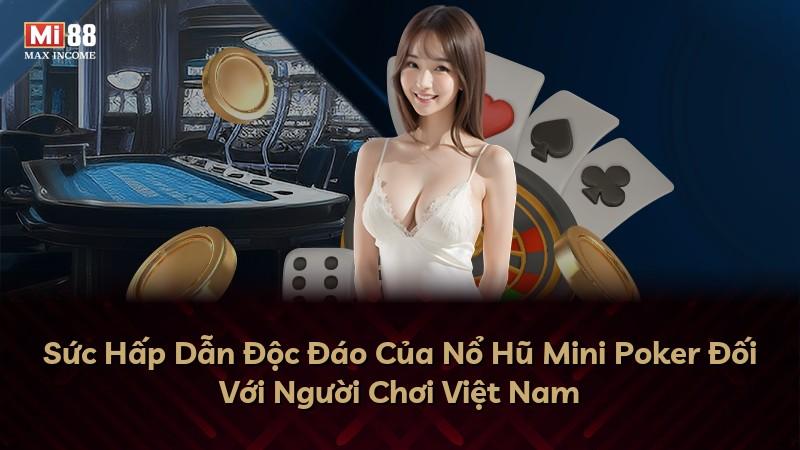 Sức Hấp Dẫn Độc Đáo Của Nổ Hũ Mini Poker Đối Với Người Chơi Việt Nam