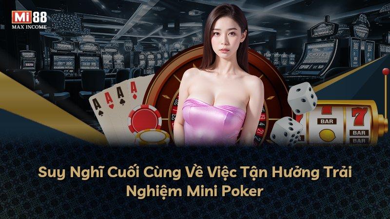 Suy Nghĩ Cuối Cùng Về Việc Tận Hưởng Trải Nghiệm Mini Poker