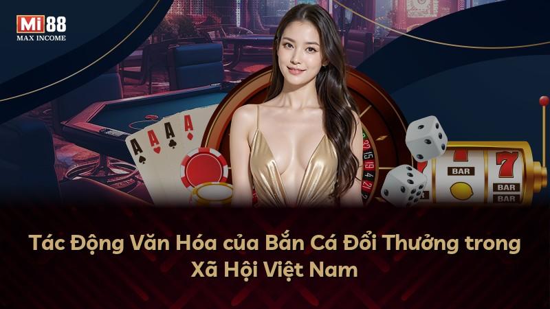 Tác Động Văn Hóa của Bắn Cá Đổi Thưởng trong Xã Hội Việt Nam
