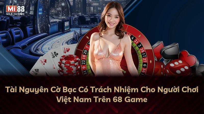 Tài Nguyên Cờ Bạc Có Trách Nhiệm Cho Người Chơi Việt Nam Trên 68 Game