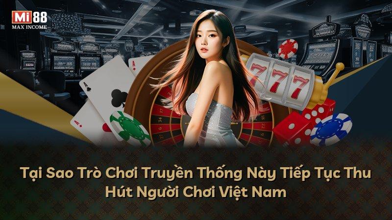 Tại Sao Trò Chơi Truyền Thống Này Tiếp Tục Thu Hút Người Chơi Việt Nam