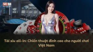 Tài xỉu all-in: Chiến thuật đỉnh cao cho người chơi Việt Nam