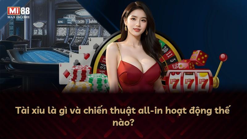 Tài xỉu là gì và chiến thuật all-in hoạt động thế nào?