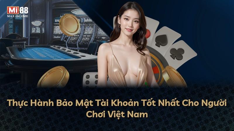 Thực Hành Bảo Mật Tài Khoản Tốt Nhất Cho Người Chơi Việt Nam
