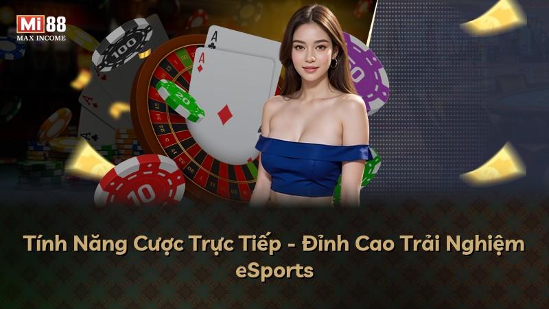 Tính Năng Cược Trực Tiếp - Đỉnh Cao Trải Nghiệm eSports