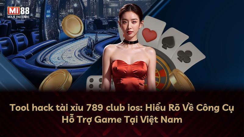 Tool hack tài xỉu 789 club ios: Hiểu Rõ Về Công Cụ Hỗ Trợ Game Tại Việt Nam