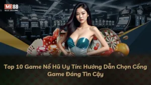 Top 10 Game Nổ Hũ Uy Tín: Hướng Dẫn Chọn Cổng Game Đáng Tin Cậy