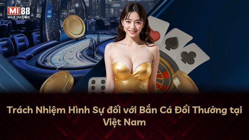 Trách Nhiệm Hình Sự đối với Bắn Cá Đổi Thưởng tại Việt Nam