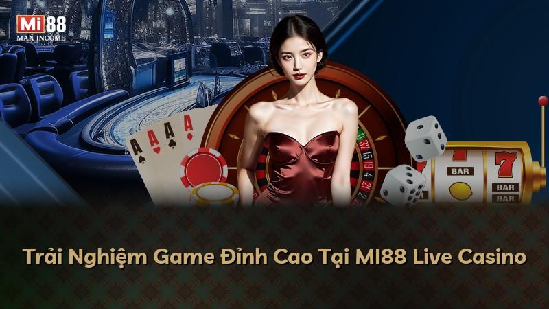 Trải Nghiệm Game Đỉnh Cao Tại MI88 Live Casino