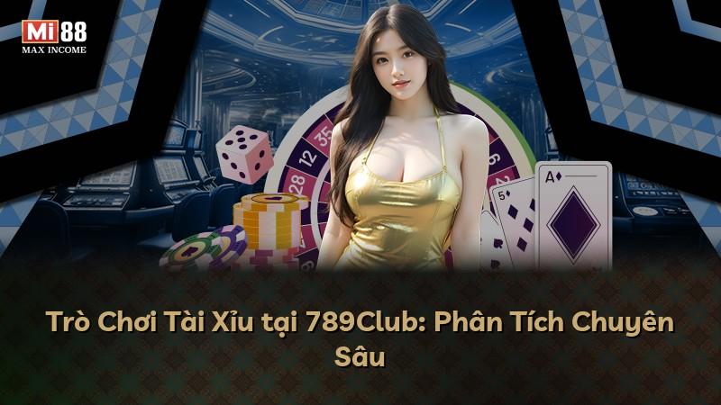 Trò Chơi Tài Xỉu tại 789Club: Phân Tích Chuyên Sâu