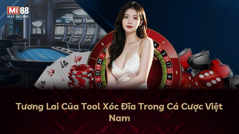 Tương Lai Của Tool Xóc Đĩa Trong Cá Cược Việt Nam