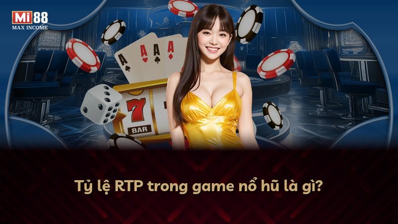 Tỷ lệ RTP trong game nổ hũ là gì?